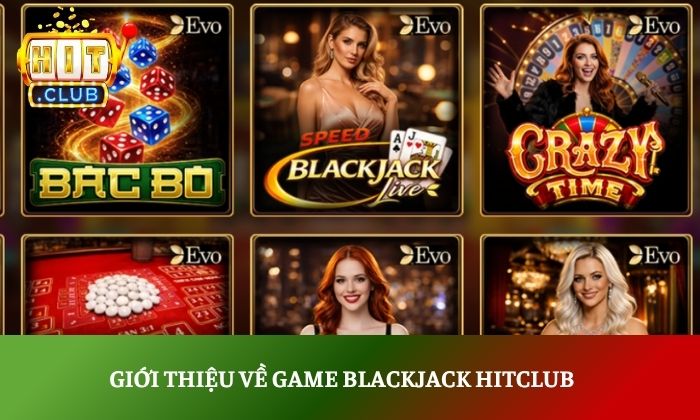 Giới thiệu về game Blackjack Hitclub