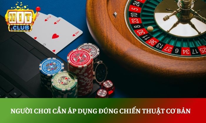 Người chơi cần áp dụng đúng chiến thuật cơ bản