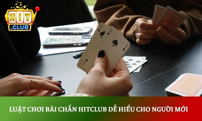 Luật chơi bài chắn Hitclub dễ hiểu cho người mới