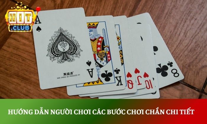Hướng dẫn người chơi các bước chơi chắn chi tiết