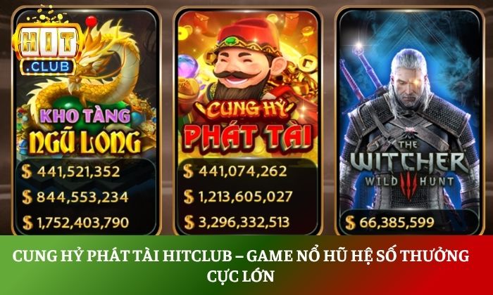 Cung Hỷ Phát Tài Hitclub – Game nổ hũ hệ số thưởng cực lớn 1 Cung Hỷ Phát Tài Hitclub