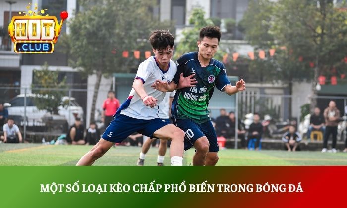 Kèo chấp là gì và cách đọc kèo chính xác như cao thủ 3 Một số loại kèo chấp phổ biến trong bóng đá
