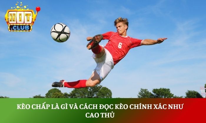 Kèo chấp là gì và cách đọc kèo chính xác như cao thủ 1 Kèo chấp là gì