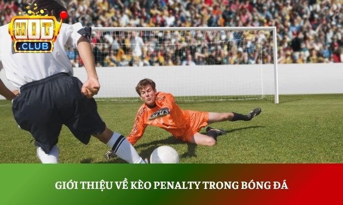 Giới thiệu về kèo penalty trong bóng đá