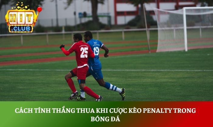 Cách tính thắng thua khi cược kèo penalty trong bóng đá