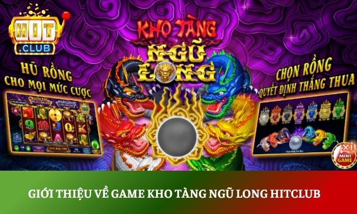 Kho Tàng Ngũ Long Hitclub: Cuộc săn Rồng vàng đầy kịch tính 2 Giới thiệu về game Kho Tàng Ngũ Long Hitclub