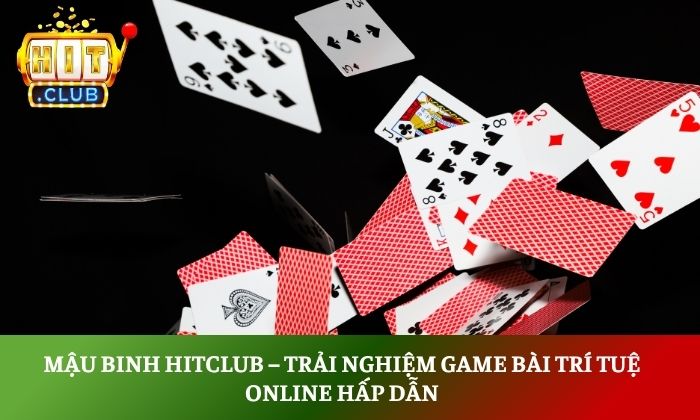 Mậu Binh Hitclub – Trải nghiệm game bài trí tuệ online hấp dẫn 1 Mậu Binh Hitclub