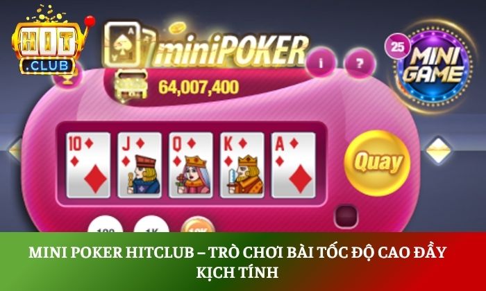 Mini Poker Hitclub – Trò chơi bài tốc độ cao đầy kịch tính 1 Mini Poker Hitclub