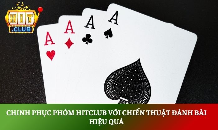 Chinh phục phỏm Hitclub với chiến thuật đánh bài hiệu quả 1 phỏm Hitclub