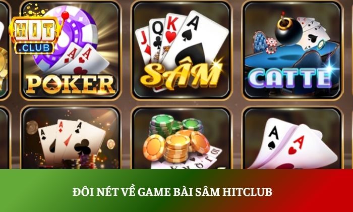 Sâm Hitclub - Hướng dẫn chơi chi tiết cho người mới 2 Đôi nét về game bài sâm Hitclub