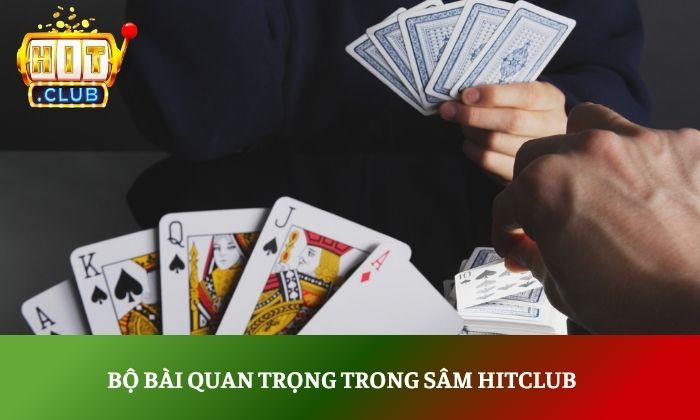 Sâm Hitclub - Hướng dẫn chơi chi tiết cho người mới 4 Bộ bài quan trọng trong Sâm Hitclub