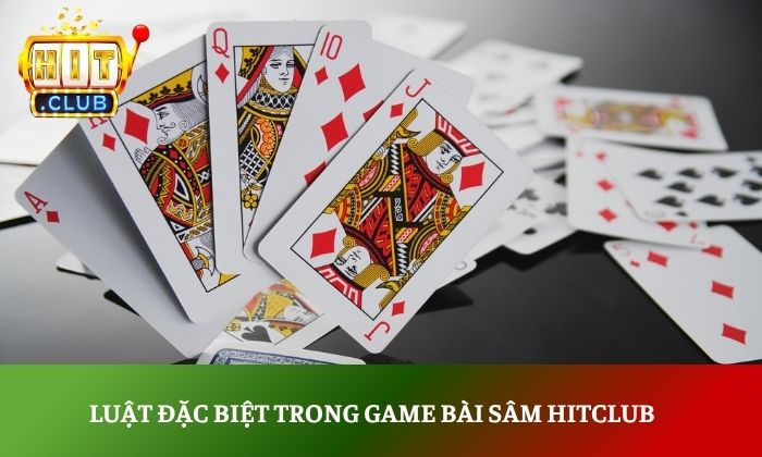 Sâm Hitclub - Hướng dẫn chơi chi tiết cho người mới 5 Luật đặc biệt trong game bài sâm Hitclub
