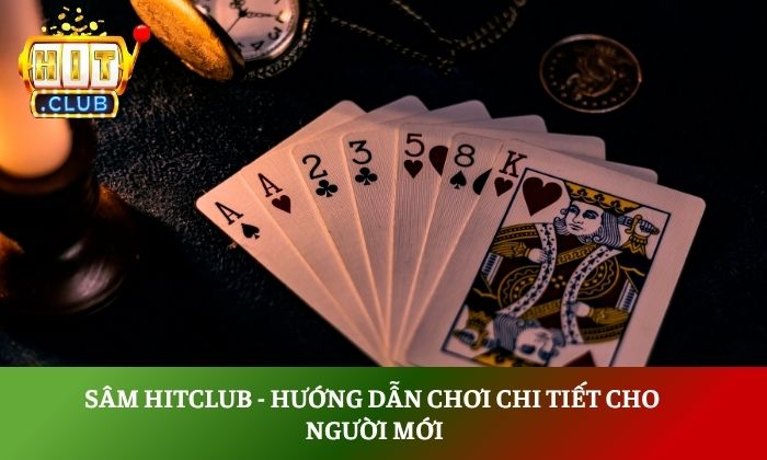 Sâm Hitclub - Hướng dẫn chơi chi tiết cho người mới 1 sâm hitclub
