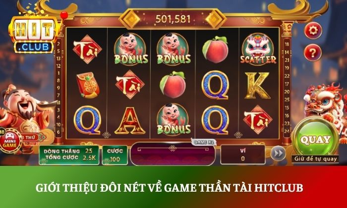 Thần Tài Hitclub – Quay Hũ may mắn, săn thưởng cực khủng mỗi ngày 2 Giới thiệu đôi nét về game Thần Tài Hitclub