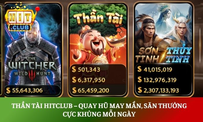 Thần Tài Hitclub – Quay Hũ may mắn, săn thưởng cực khủng mỗi ngày 1 Thần Tài Hitclub