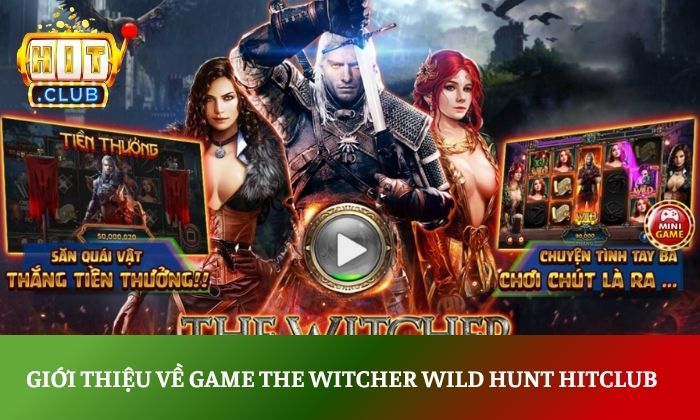The Witcher Wild Hunt Hitclub – Thế giới slot huyền bí cực cuốn 2 Giới thiệu về game The Witcher Wild Hunt Hitclub