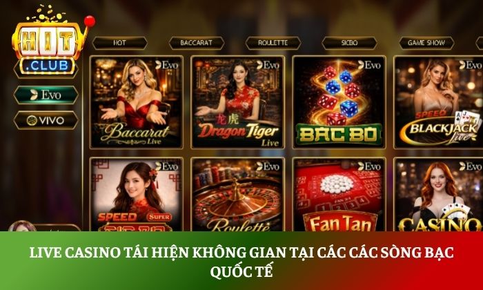 Live casino tái hiện không gian tại các các sòng bạc quốc tế
